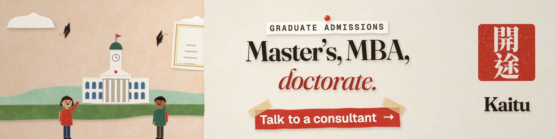 Kaitu: a papercraft illustration of two graduates tossing mortarboards in front of a university. “Master’s, MBA, doctorate.” Talk to a consultant.